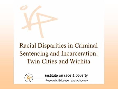 Racial Disparities in Criminal Sentencing and Incarceration: Twin Cities and Wichita.