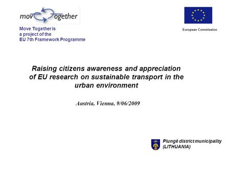 Raising citizens awareness and appreciation of EU research on sustainable transport in the urban environment Austria, Vienna, 9/06/2009 European Commission.