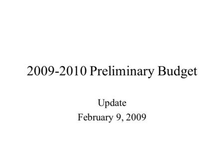 2009-2010 Preliminary Budget Update February 9, 2009.