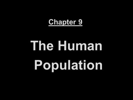 Chapter 9 The Human Population. ...we were doing so good for so long.... what happened?