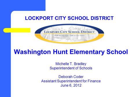 LOCKPORT CITY SCHOOL DISTRICT Washington Hunt Elementary School Michelle T. Bradley Superintendent of Schools Deborah Coder Assistant Superintendent for.