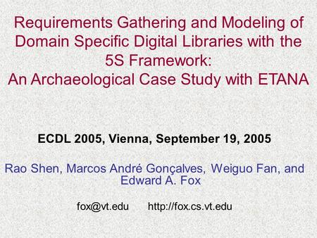 Requirements Gathering and Modeling of Domain Specific Digital Libraries with the 5S Framework: An Archaeological Case Study with ETANA ECDL 2005, Vienna,