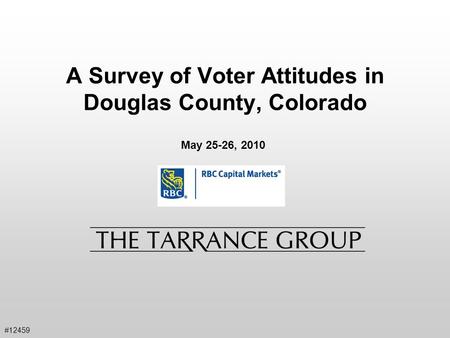 A Survey of Voter Attitudes in Douglas County, Colorado #12459 May 25-26, 2010.
