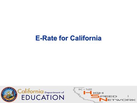1 E-Rate for California. 2 List of Acronyms ATO – Authorization to Order BEN – Billed Entity Number CIPA – Children's Internet Protection Act CALNET 2.