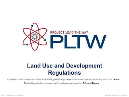 Land Use and Development Regulations © 2010 Project Lead The Way, Inc.Civil Engineering and Architecture Our object in the construction of the state is.