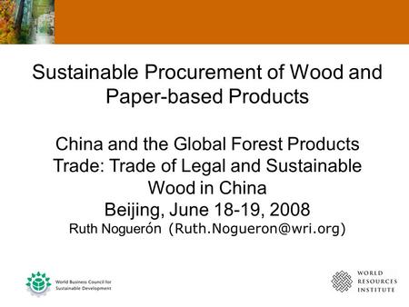 Sustainable Procurement of Wood and Paper-based Products China and the Global Forest Products Trade: Trade of Legal and Sustainable Wood in China Beijing,