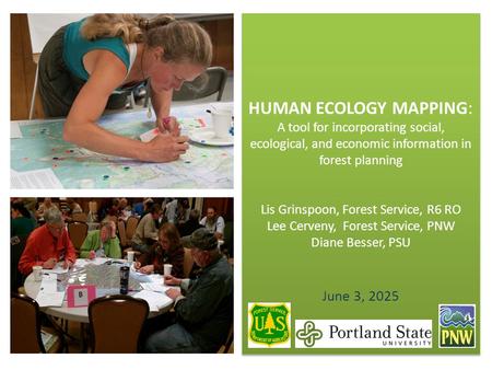HUMAN ECOLOGY MAPPING : A tool for incorporating social, ecological, and economic information in forest planning Lis Grinspoon, Forest Service, R6 RO Lee.