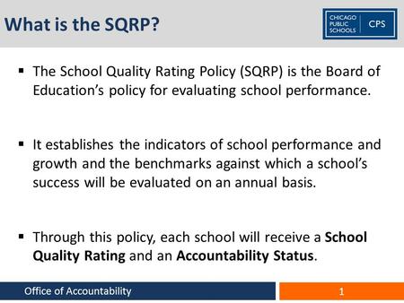 What is the SQRP?  The School Quality Rating Policy (SQRP) is the Board of Education’s policy for evaluating school performance.  It establishes the.