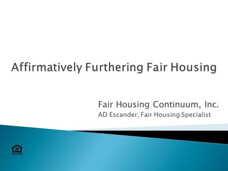 Fair Housing Continuum, Inc. AD Escander, Fair Housing Specialist.