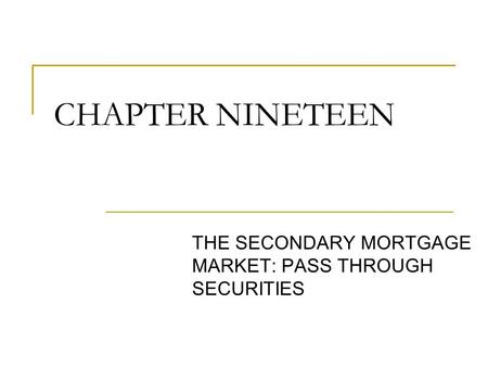© 2005 The McGraw-Hill Companies, Inc., All Rights Reserved McGraw-Hill/Irwin Slide 1 CHAPTER NINETEEN THE SECONDARY MORTGAGE MARKET: PASS THROUGH SECURITIES.