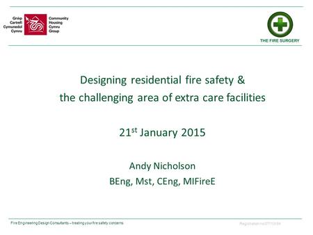 Registration no:07713184 Fire Engineering Design Consultants – treating your fire safety concerns Designing residential fire safety & the challenging area.