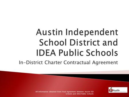 In-District Charter Contractual Agreement All information obtained from Final Agreement between Austin ISD Schools and IDEA Public Schools.