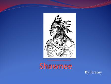 Shawnee http://ushistoryimages.com/shawnee.shtm By:Jeremy.