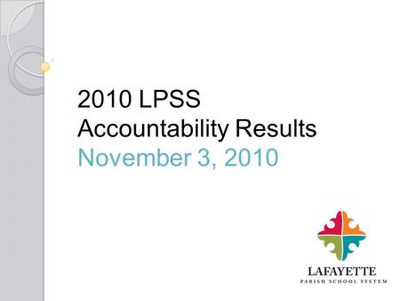 2010 LPSS Accountability Results November 3, 2010.