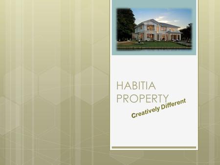 HABITIA PROPERTY C Creatively Different. ABOUT US  Corporate Info  Corporate Vision  Corporate Mission  Brand Values.