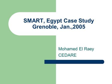 SMART, Egypt Case Study Grenoble, Jan.,2005 Mohamed El Raey CEDARE.