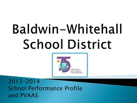 2013-2014 School Performance Profile and PVAAS.  Federal accountability and PA law dictate that school effectiveness must be measured looking at multiple.