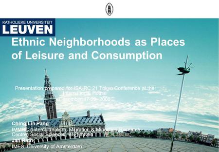 Ethnic Neighborhoods as Places of Leisure and Consumption Presentation prepared for ISA-RC 21 Tokyo Conference at the International House December 17-20,
