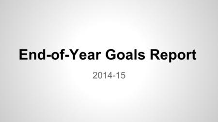 2014-15 End-of-Year Goals Report. The District’s goals for 2014-15 are: 1.100% of Ripon teachers will use a data dashboard to monitor the Response to.