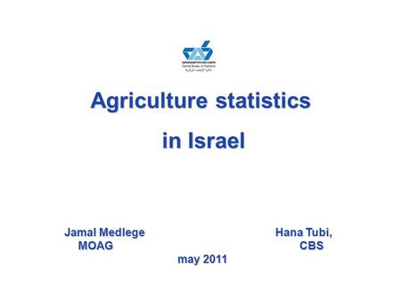 Agriculture statistics in Israel in Israel Jamal Medlege Hana Tubi, MOAG CBS may 2011.