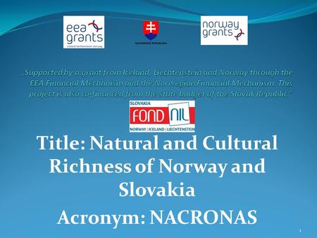 Title: Natural and Cultural Richness of Norway and Slovakia Acronym: NACRONAS 1.