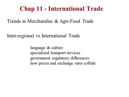 Chap 11 - International Trade Trends in Merchandise & Agri-Food Trade Inter-regional vs International Trade language & culture specialized transport services.