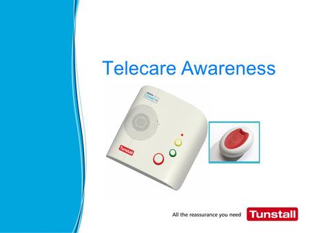 Telecare Awareness. Today’s Session What is Telecare Why we need to consider Telecare How can Telecare be used in Care settings Linking Telecare with.