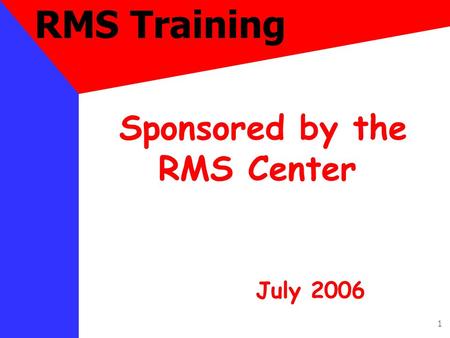 1 RMS Training Sponsored by the RMS Center July 2006.