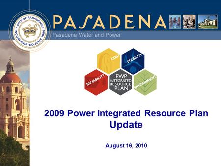 Pasadena Water and Power 2009 Power Integrated Resource Plan Update August 16, 2010.
