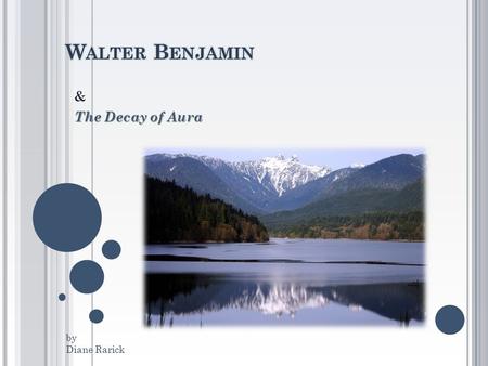 Walter Benjamin & The Decay of Aura by Diane Rarick.