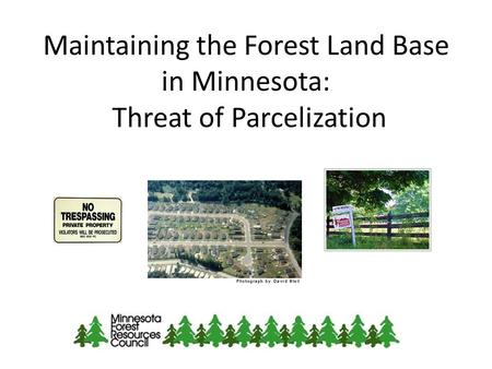 Maintaining the Forest Land Base in Minnesota: Threat of Parcelization.