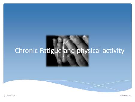 September 15(C) Exact T & R Chronic Fatigue and physical activity.
