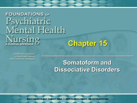 Elsevier items and derived items © 2006 by Elsevier Inc. All rights reserved. Chapter 15 Somatoform and Dissociative Disorders.