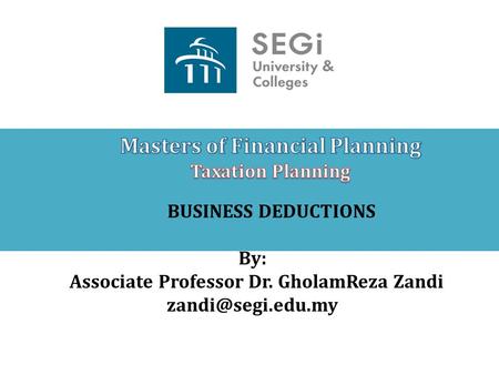 BUSINESS DEDUCTIONS By: Associate Professor Dr. GholamReza Zandi