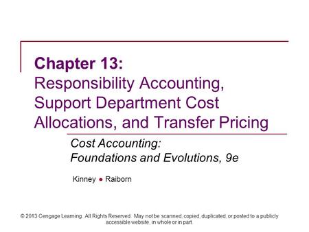 Kinney ● Raiborn Cost Accounting: Foundations and Evolutions, 9e © 2013 Cengage Learning. All Rights Reserved. May not be scanned, copied, duplicated,