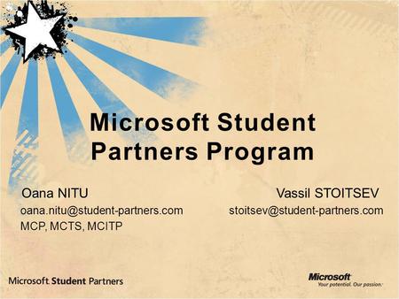 Microsoft Student Partners Program Oana NITU Vassil STOITSEV  MCP, MCTS, MCITP.