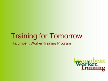 Training for Tomorrow Incumbent Worker Training Program.