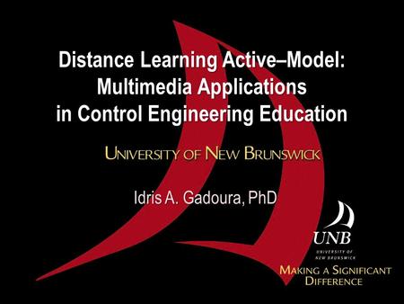 Distance Learning Active–Model: Multimedia Applications in Control Engineering Education Idris A. Gadoura, PhD.