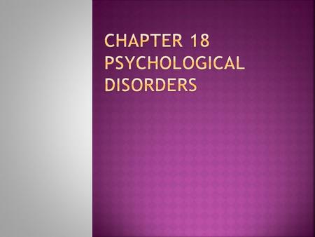 Chapter 18 Psychological Disorders