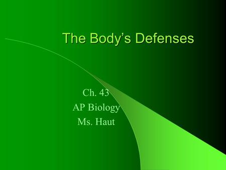 The Body’s Defenses Ch. 43 AP Biology Ms. Haut. Nonspecific Immunity First line of defense – Skin—barrier – Mucous membranes—trap microbes – Secretions—tears,