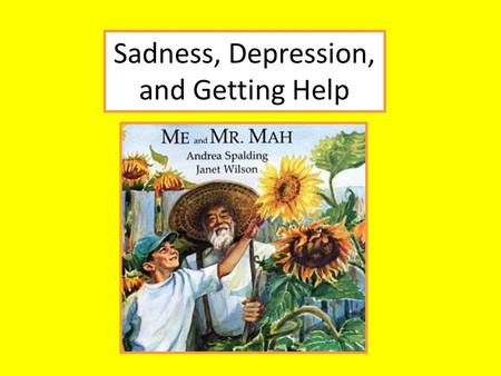 Sadness, Depression, and Getting Help. Sadness Emotional pain Normal response to loss Everyone feels sad sometimes Helps us appreciate happiness.
