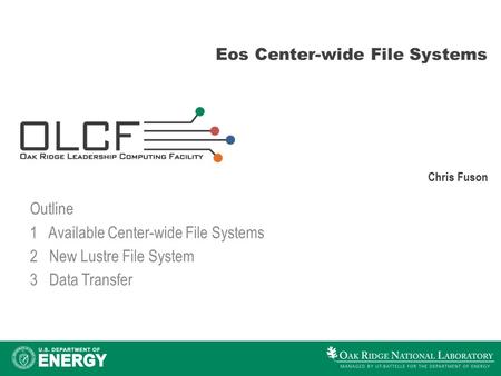 Eos Center-wide File Systems Chris Fuson Outline 1 Available Center-wide File Systems 2 New Lustre File System 3 Data Transfer.