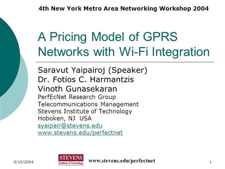 Www.stevens.edu/perfectnet 4th New York Metro Area Networking Workshop 2004 9/10/20041 A Pricing Model of GPRS Networks with Wi-Fi Integration Saravut.