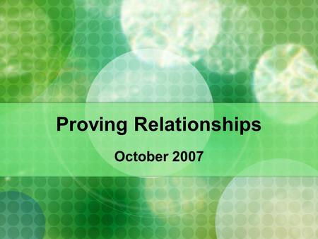 Proving Relationships October 2007. Homework Quiz Page 235 5 (c) Page 295 12 (b) Page 237 15 (a) Page 237 14 (a)