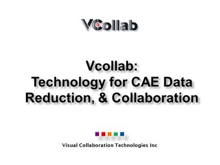 Visual Collaboration Technologies Inc Vcollab: Technology for CAE Data Reduction, & Collaboration.