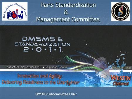 Parts Standardization & Management Committee Parts Standardization & Management Committee DMSMS Subcommittee Chair.