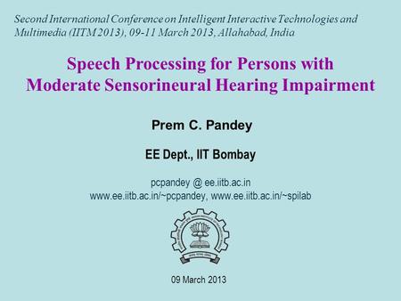 Second International Conference on Intelligent Interactive Technologies and Multimedia (IITM 2013), 09-11 March 2013, Allahabad, India 09 March 2013 Speech.
