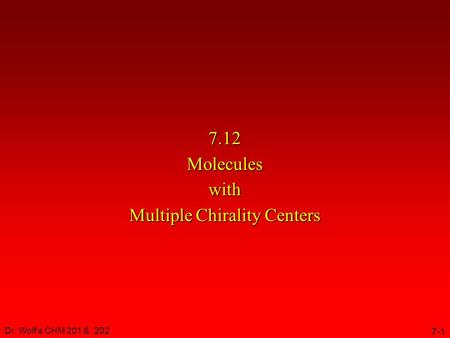 Dr. Wolf's CHM 201 & 202 7-1 7.12 Molecules with Multiple Chirality Centers.