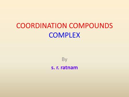 COORDINATION COMPOUNDS COMPLEX By s. r. ratnam.