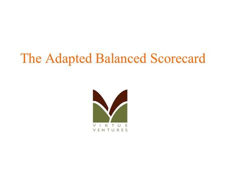 The Adapted Balanced Scorecard. Kaplan’s Adaptation of the Balanced Scorecard Framework to Nonprofit Organizations Financial Perspective If we succeed,